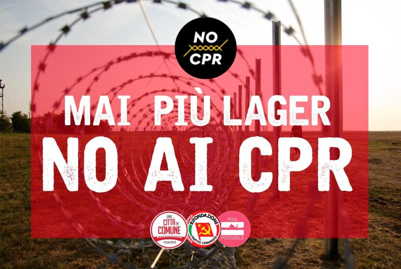 Mozione: No ai Centri per la Permanenza e Rimpatrio (CPR) né a Pisa né altrove