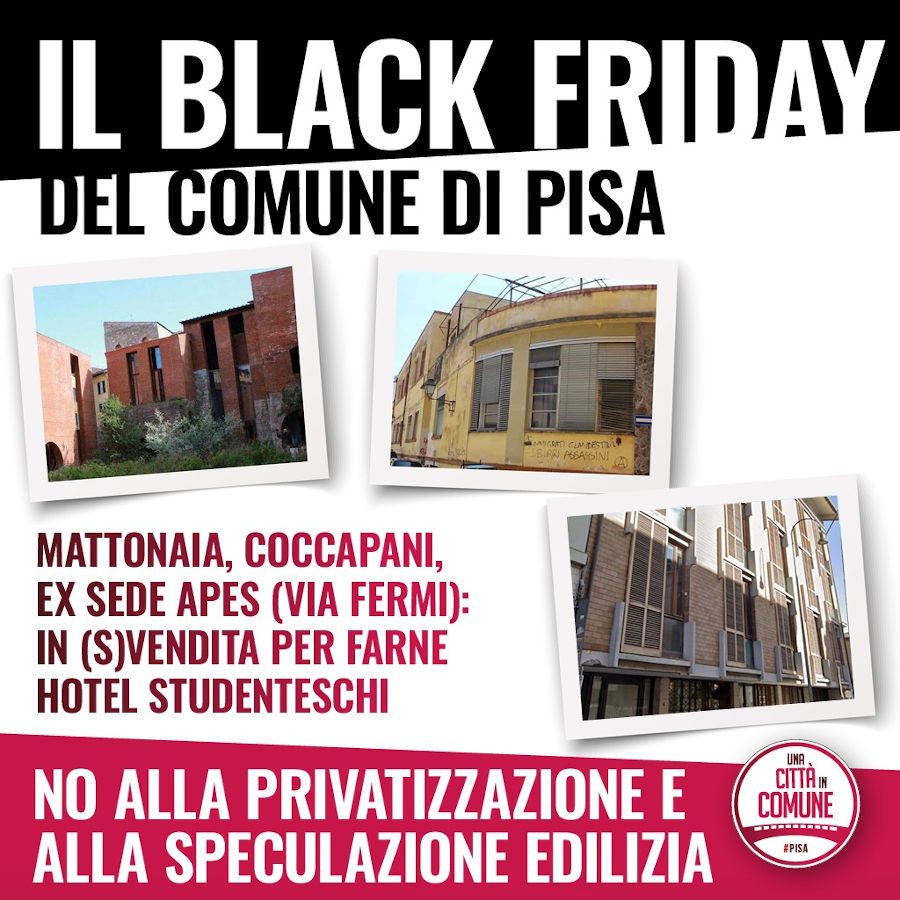 Il Black Friday del Comune di Pisa. No alla svendita del patrimonio ad Invimit per hotel studenteschi